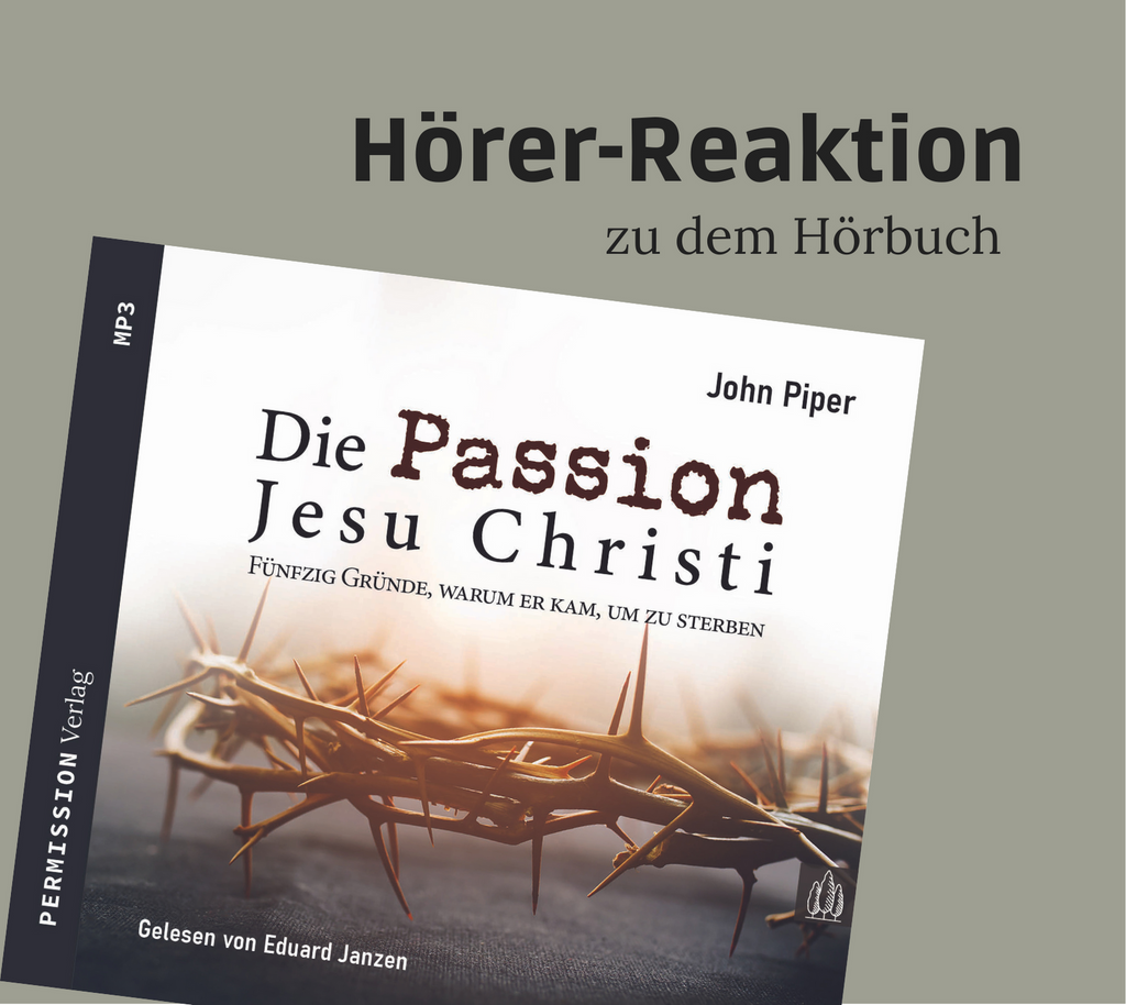 Hörer-Reaktion zu "Die Passion Jesu Christi" von John Piper