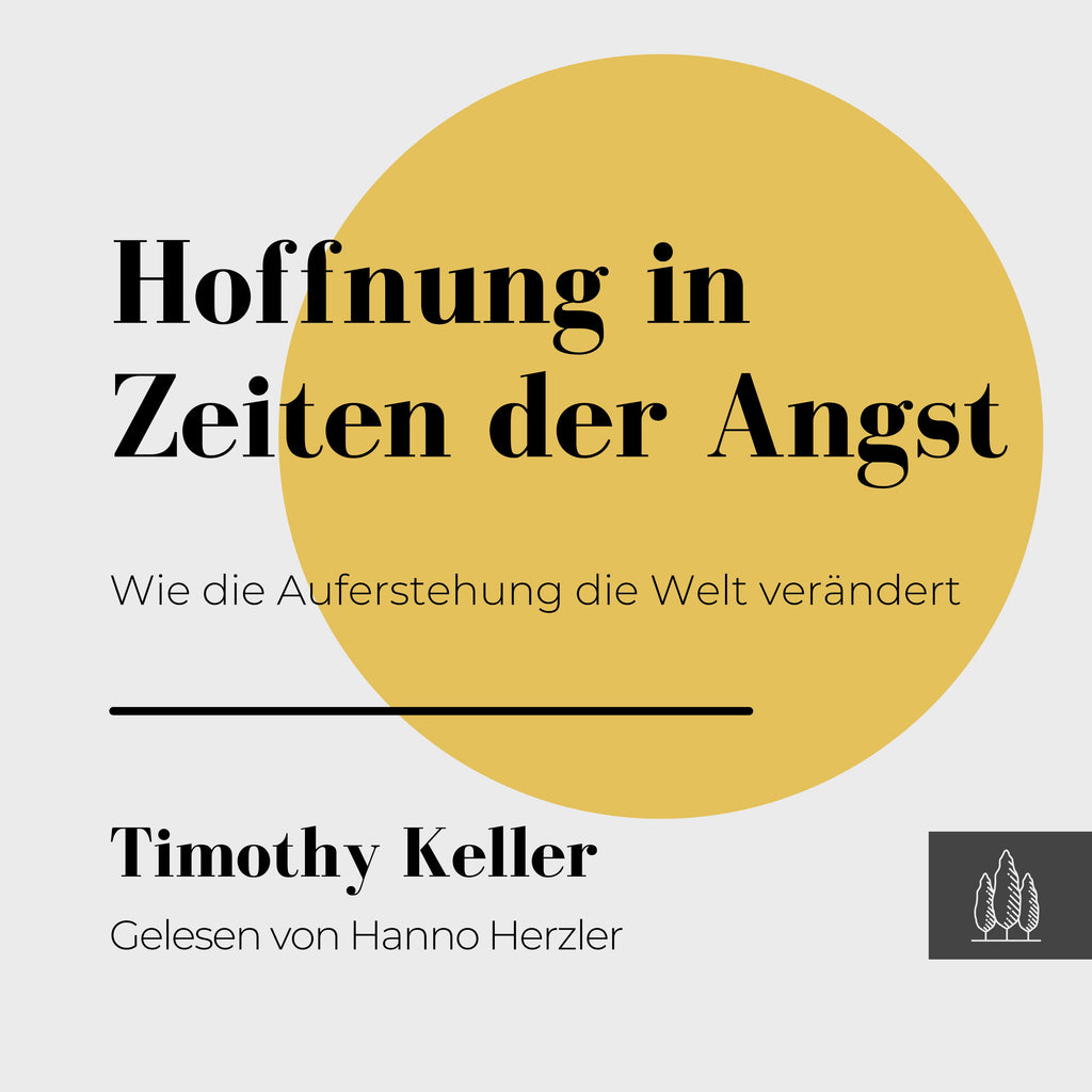 Cover: Timothy Keller, Hoffnung in Zeiten der Angst - Wie die Auferstehung die Welt verändert, gelesen von Hanno Herzler