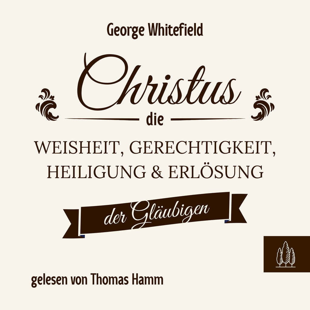Whitefield: Christus – die Weisheit, Gerechtigkeit, Heiligung und Erlösung der Gläubigen (MP3-Download)